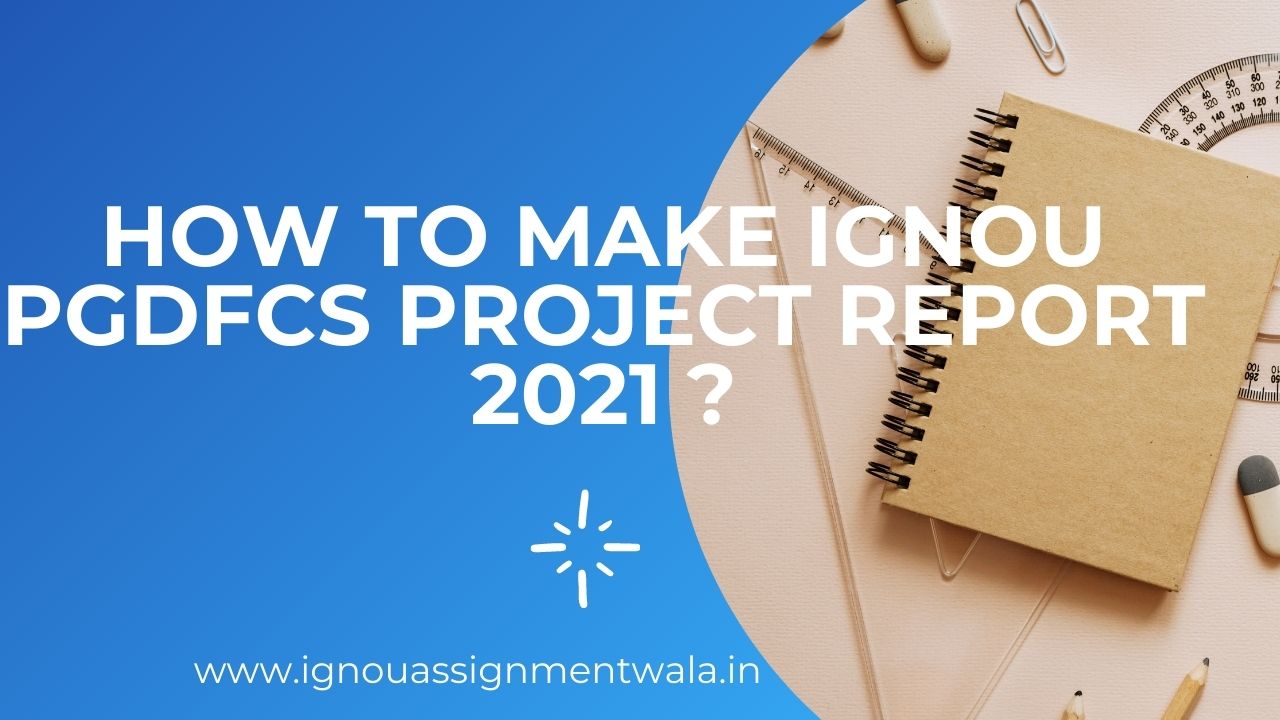 Read more about the article HOW  TO MAKE IGNOU PGDFCS PROJECT REPORT  ?