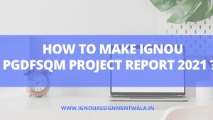 Read more about the article HOW TO MAKE IGNOU PGDFSQM PROJECT REPORT  ?