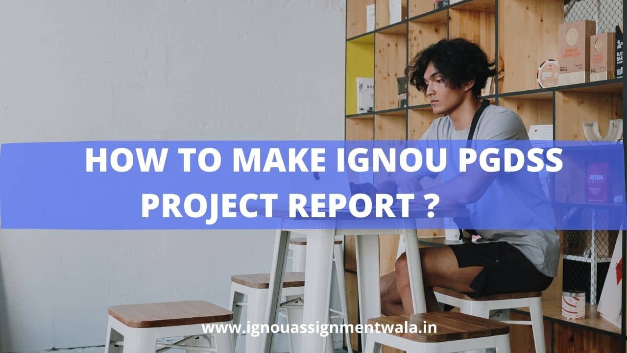 Read more about the article HOW TO MAKE IGNOU PGDSS PROJECT REPORT ?