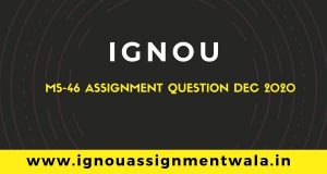 Read more about the article IGNOU MS-46 ASSIGNMENT QUESTION DEC 2020