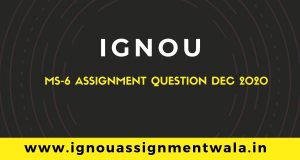 Read more about the article IGNOU MS-6 ASSIGNMENT QUESTION DEC 2020