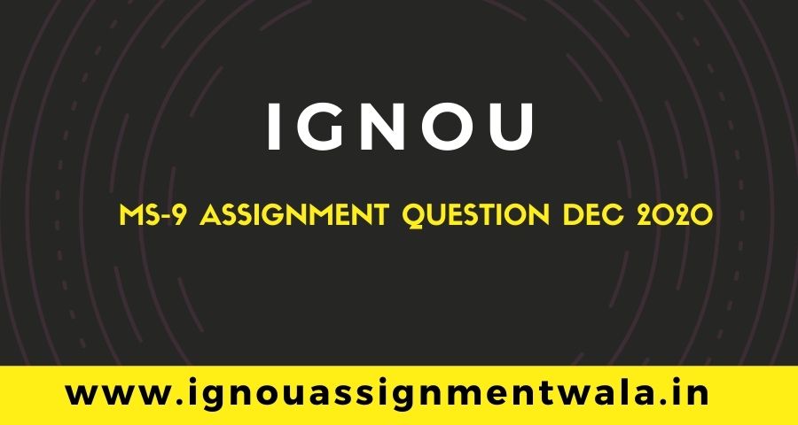 You are currently viewing IGNOU MS 9 ASSIGNMENT QUESTION DEC 2020