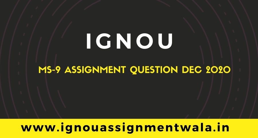 Read more about the article IGNOU MS 9 ASSIGNMENT QUESTION DEC 2020