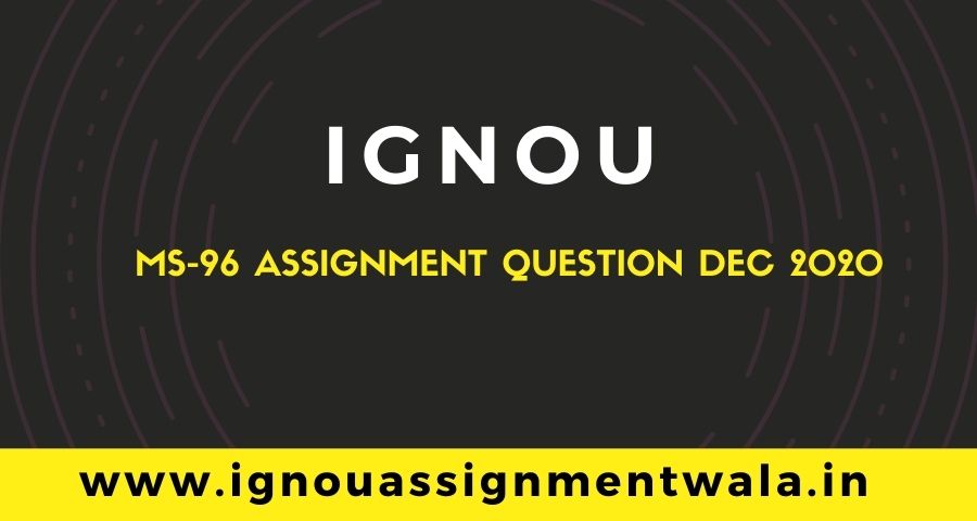 You are currently viewing IGNOU MS-96 ASSIGNMENT QUESTION DEC 2020