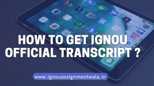 HOW TO GET IGNOU OFFICIAL TRANSCRIPT ?