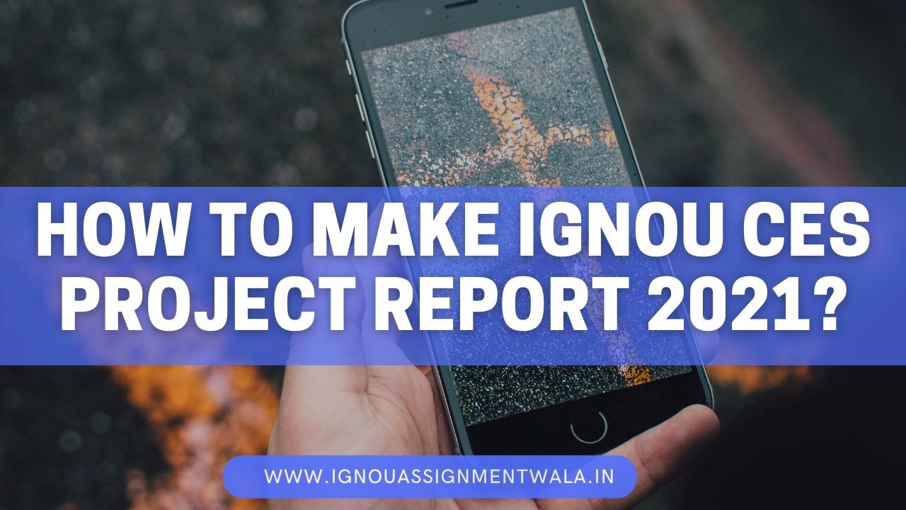Read more about the article HOW TO MAKE IGNOU CES PROJECT REPORT ?