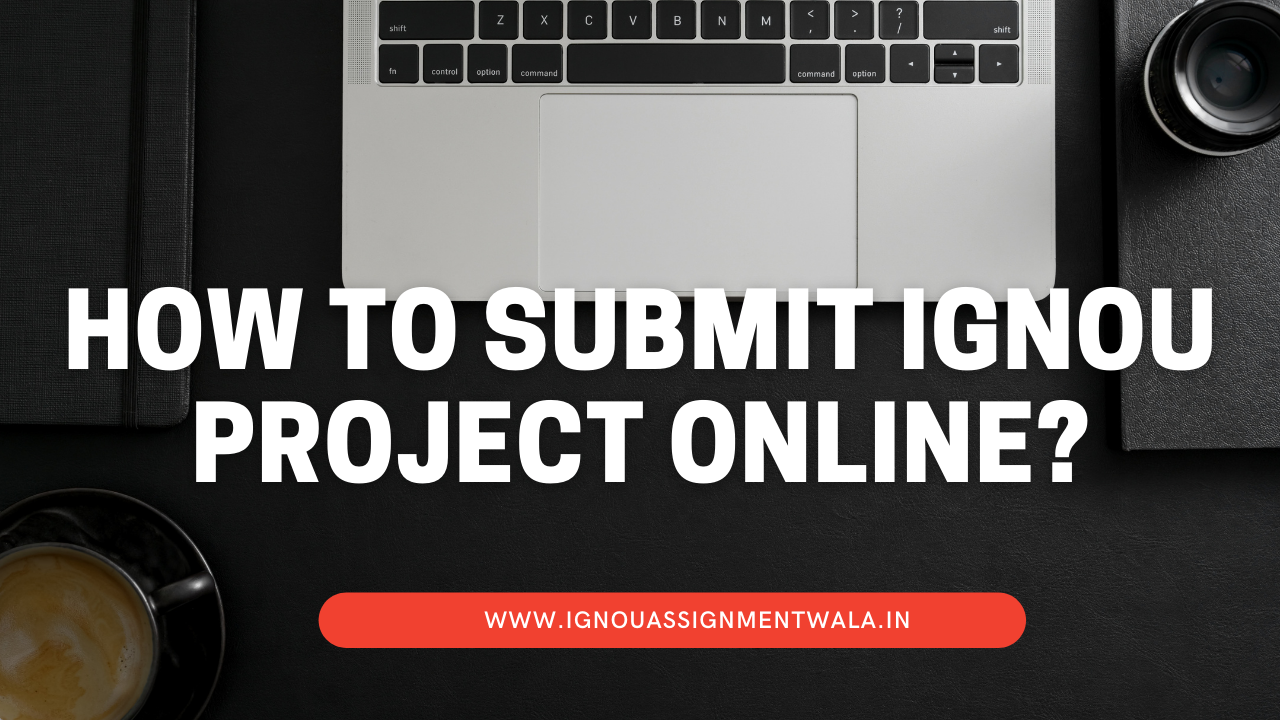 You are currently viewing How to Submit IGNOU Project Online? Updated