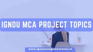 Read more about the article IGNOU MCA PROJECT TOPICS