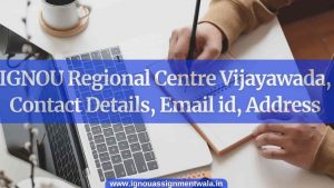 Read more about the article IGNOU Regional Centre Vijayawada , Contact Details, Email id, Address