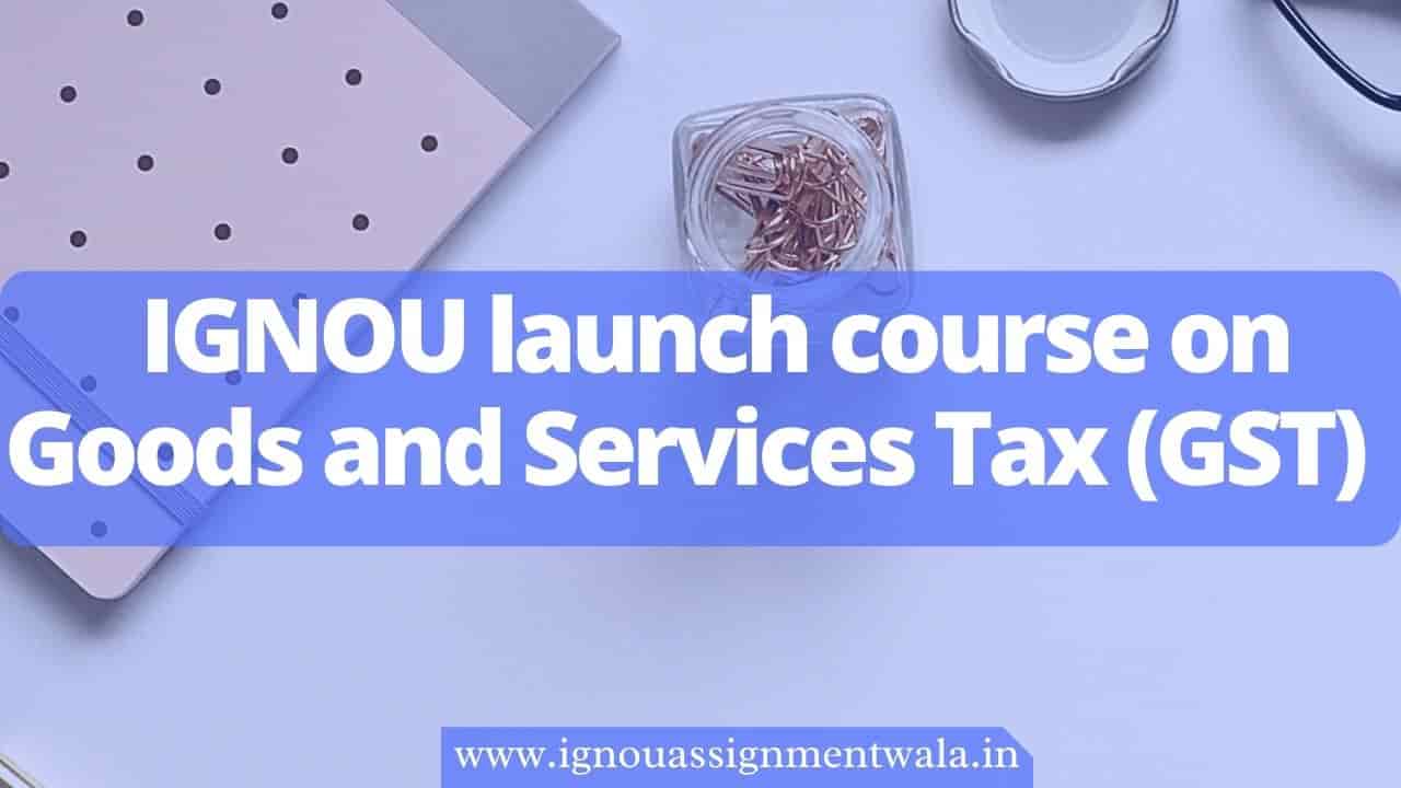 You are currently viewing IGNOU launch course on Goods and Services Tax (GST)