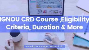 Read more about the article IGNOU CRD Course ,Eligibility Criteria, Duration & More