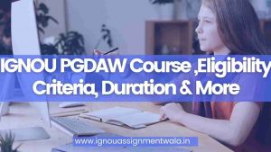 Read more about the article IGNOU PGDAW Course ,Eligibility Criteria, Duration & More