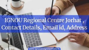 Read more about the article IGNOU Regional Centre Jorhat , Contact Details, Email id, Address