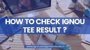 HOW TO CHECK IGNOU TEE RESULT ?