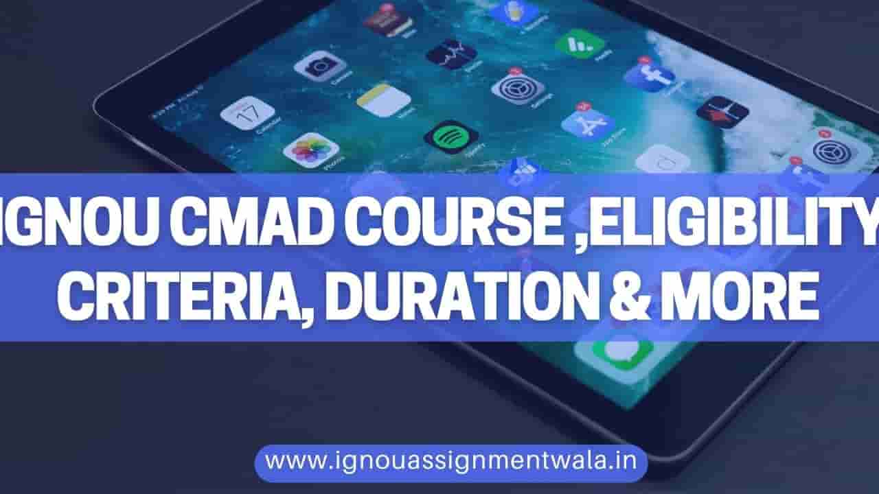 You are currently viewing IGNOU CMAD Course ,Eligibility Criteria, Duration & More