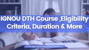 Read more about the article IGNOU DTH Course ,Eligibility Criteria, Duration & More