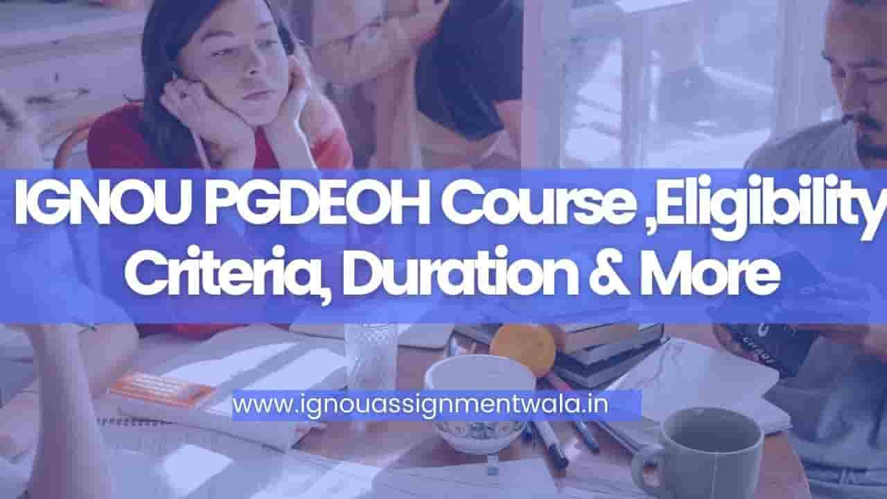 You are currently viewing IGNOU PGDEOH Course ,Eligibility Criteria, Duration & More