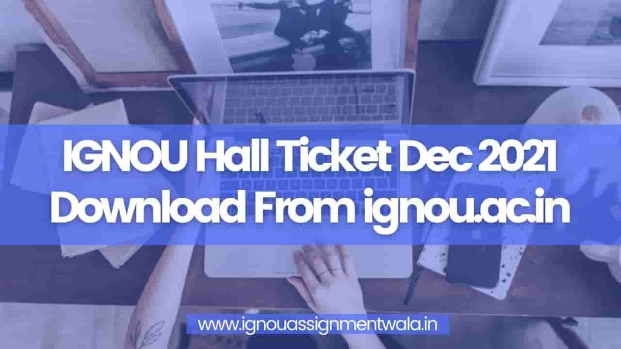 You are currently viewing IGNOU Hall Ticket Dec 2021 Download From ignou.ac.in