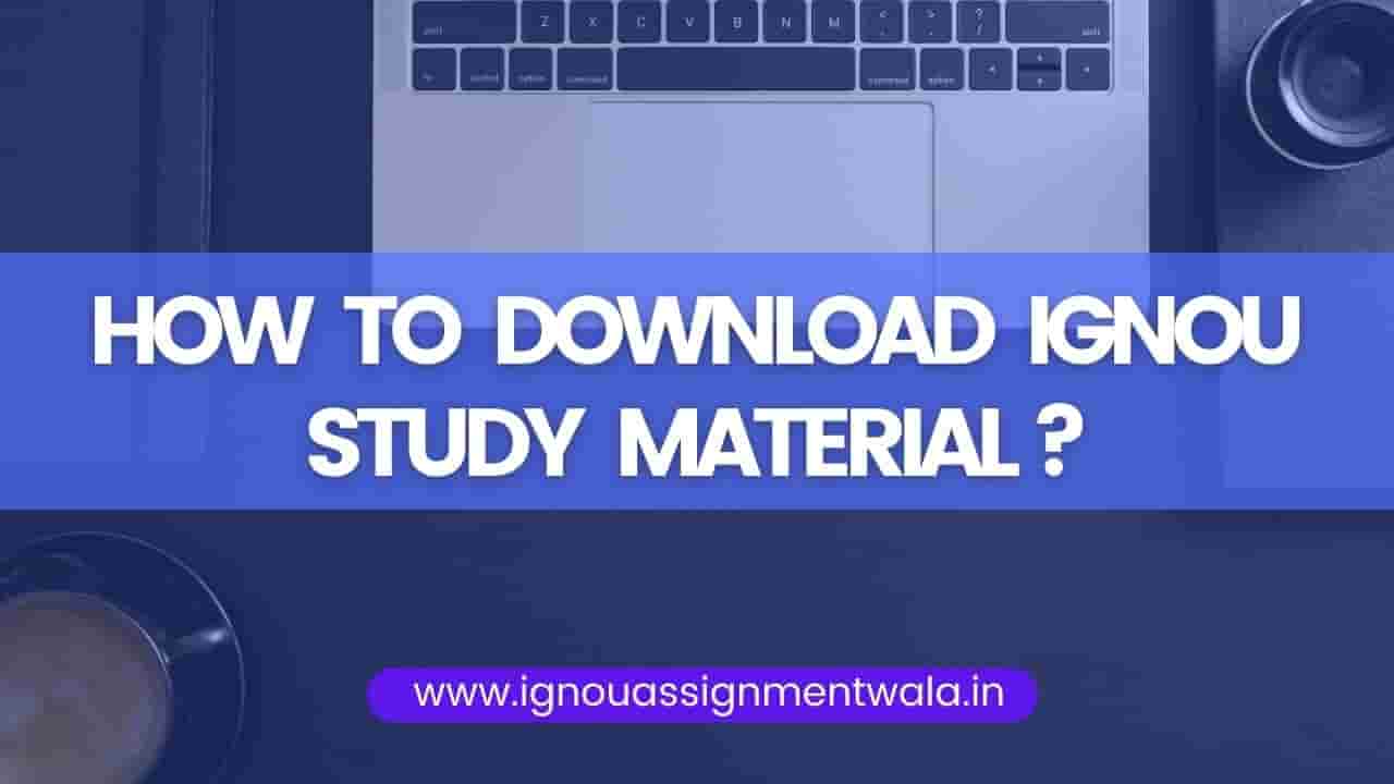 Read more about the article HOW TO DOWNLOAD IGNOU STUDY MATERIAL ?