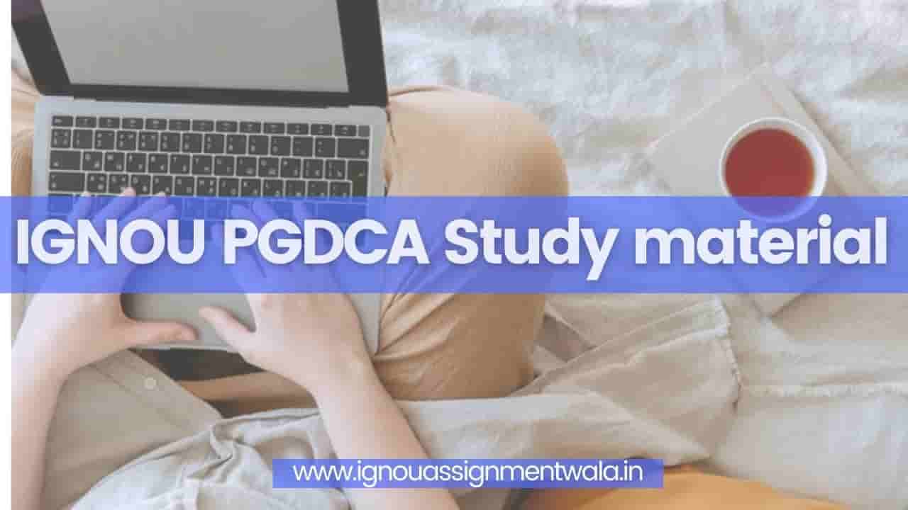 Read more about the article IGNOU PGDCA Study material 2022