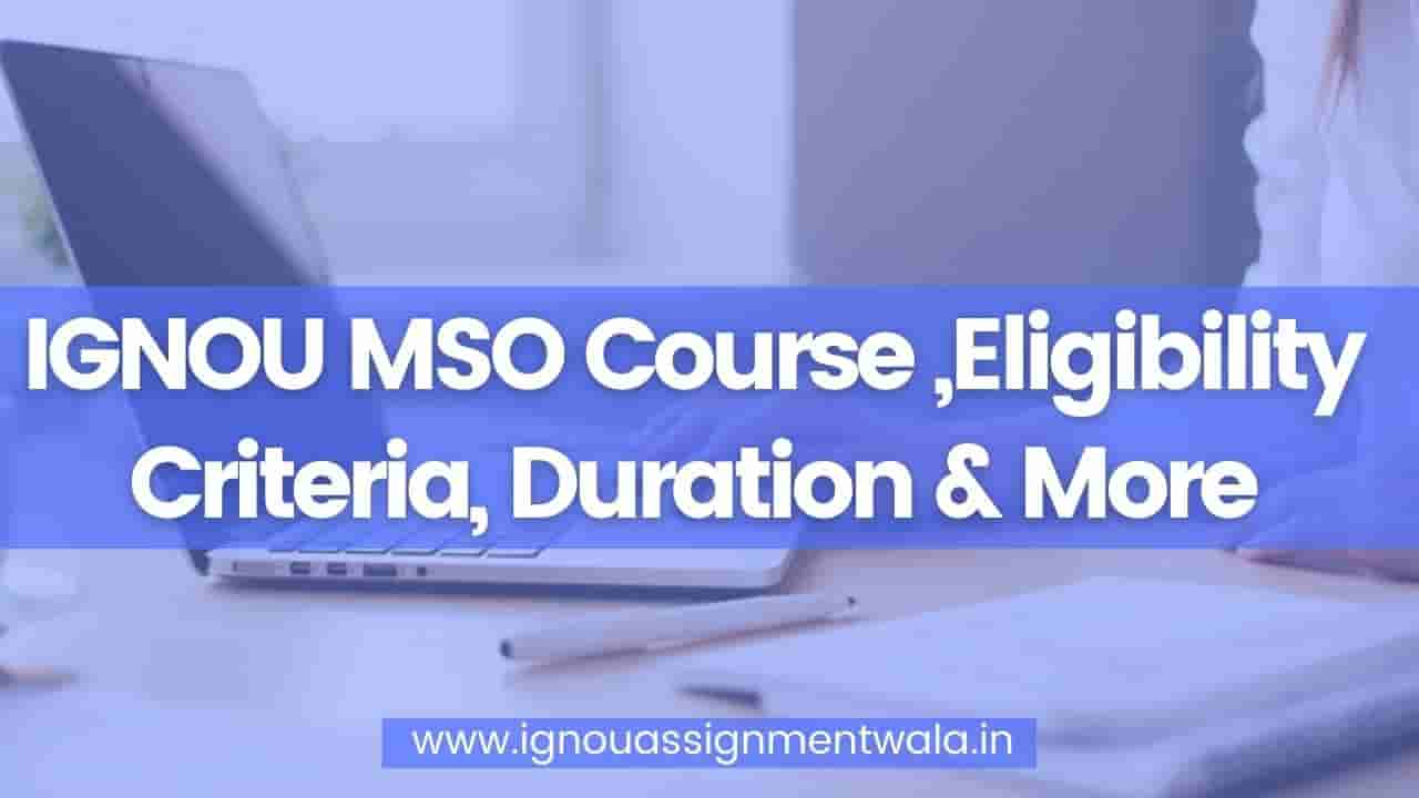 You are currently viewing IGNOU MSO Course ,Eligibility Criteria, Duration & More