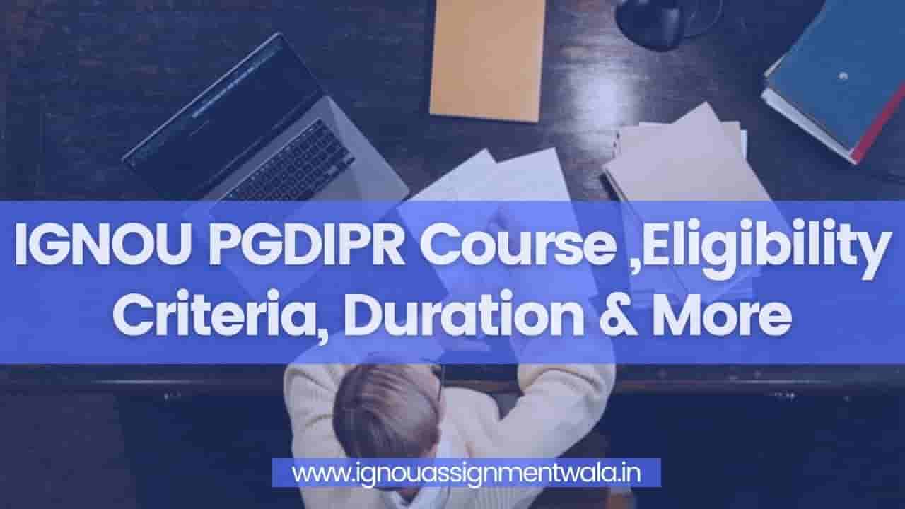 You are currently viewing IGNOU PGDIPR Course ,Eligibility Criteria, Duration & More