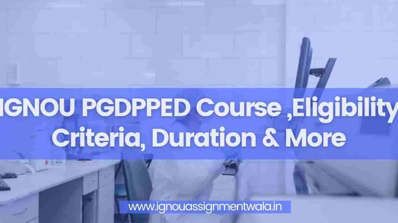 Read more about the article IGNOU PGDPPED Course ,Eligibility Criteria, Duration & More