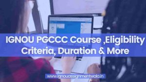 Read more about the article IGNOU PGCCC Course ,Eligibility Criteria, Duration & More