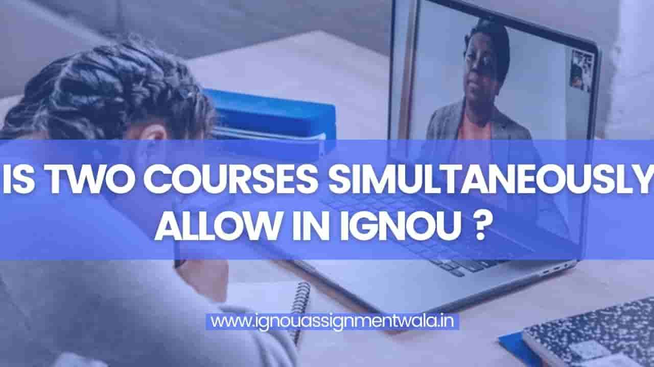 Read more about the article Is 2 courses simultaneously allow in IGNOU?