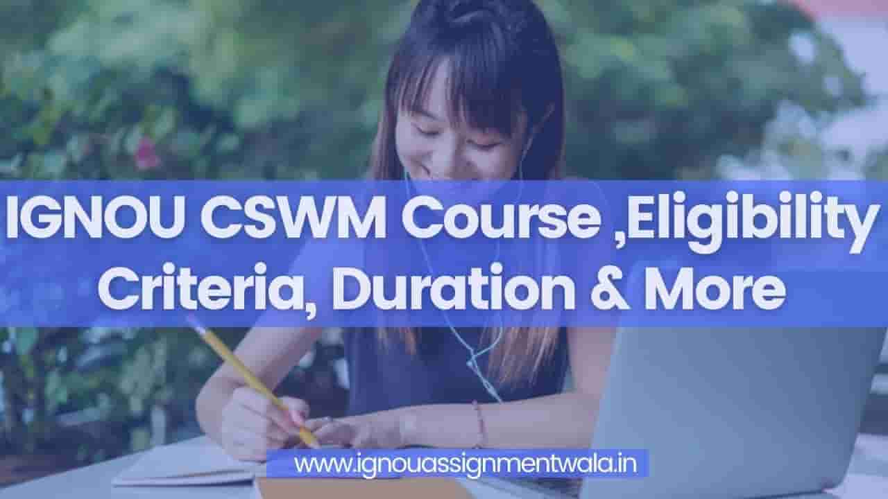 Read more about the article IGNOU CSWM Course ,Eligibility Criteria, Duration & More