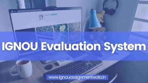 Read more about the article IGNOU Evaluation System