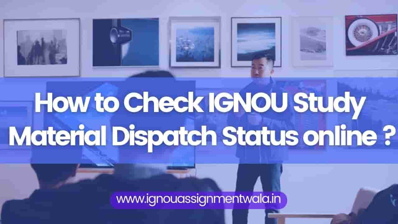 You are currently viewing How to Check IGNOU Study Material Dispatch Status online ?