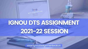 Read more about the article IGNOU DTS ASSIGNMENT 2022-23 SESSION