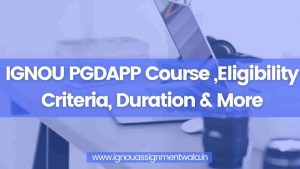Read more about the article IGNOU PGDAPP Course ,Eligibility Criteria, Duration & More