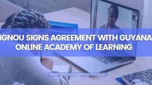Read more about the article IGNOU Signs Agreement With Guyana Online Academy of Learning (GOAL) To Provide Online Programmes