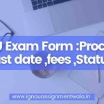 IGNOU Exam Form 2024:Procedure :last date ,fees ,Status