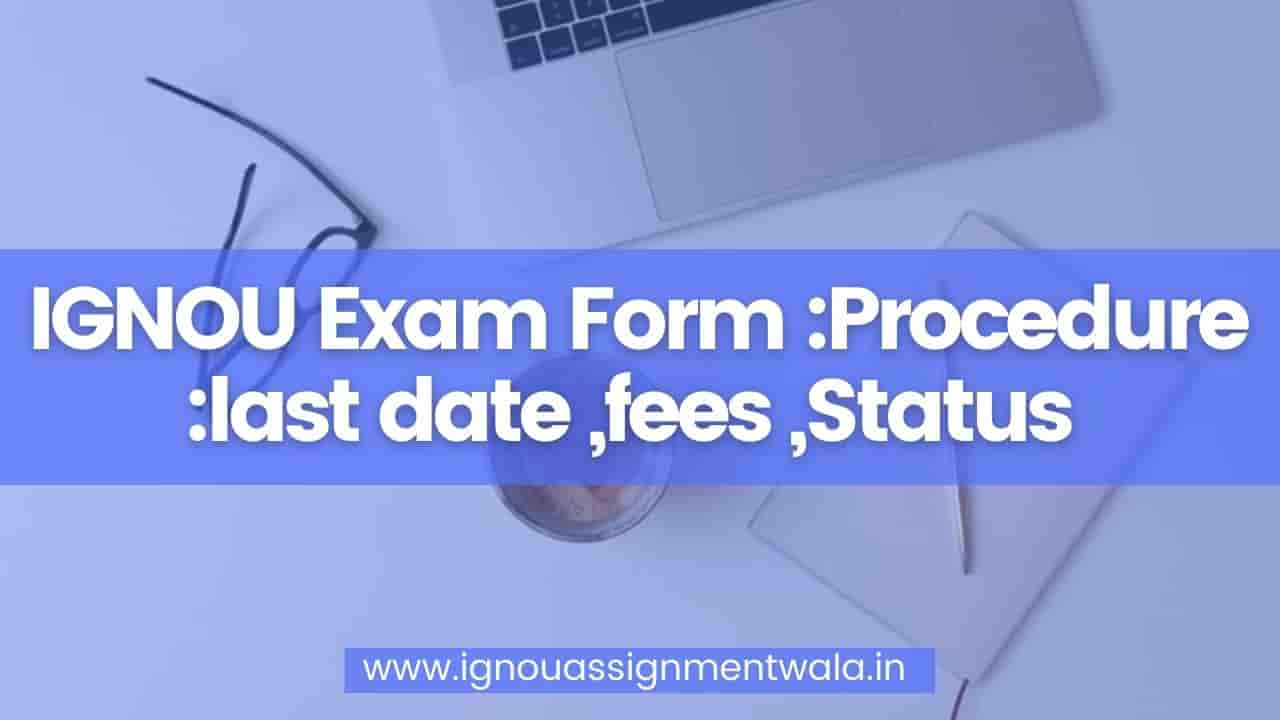 You are currently viewing IGNOU Exam Form 2024:Procedure :last date ,fees ,Status