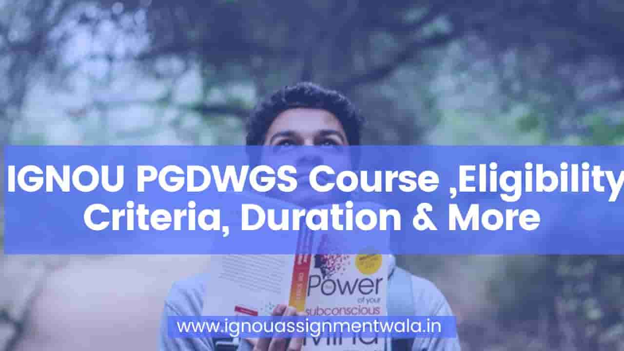 You are currently viewing IGNOU PGDWGS Course ,Eligibility Criteria, Duration & More