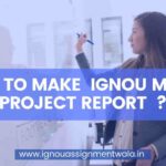 HOW TO MAKE  IGNOU MWGP 1 PROJECT REPORT  ?
