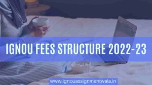Read more about the article IGNOU FEES STRUCTURE 2022-23