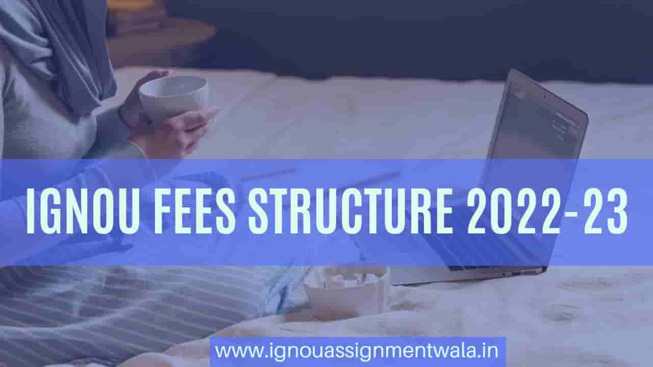 You are currently viewing IGNOU FEES STRUCTURE 2022-23