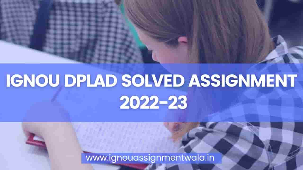 You are currently viewing IGNOU DPLAD SOLVED ASSIGNMENT 2022-23
