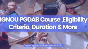 Read more about the article IGNOU PGDAB Course ,Eligibility Criteria, Duration & More