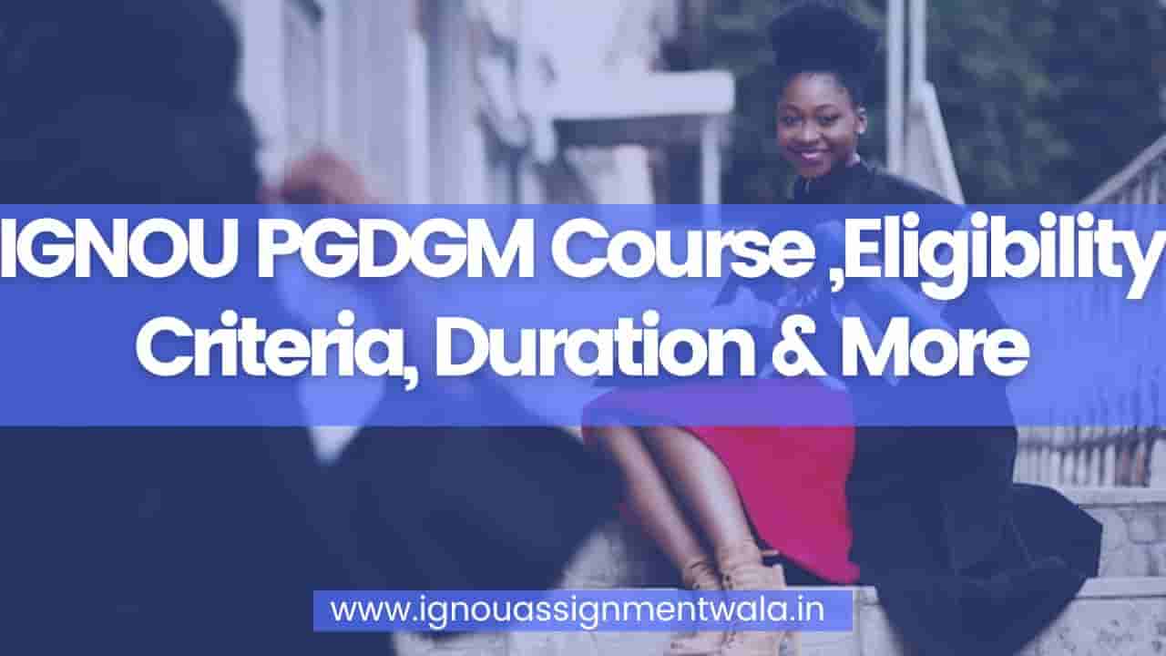Read more about the article IGNOU PGDGM Course ,Eligibility Criteria, Duration & More