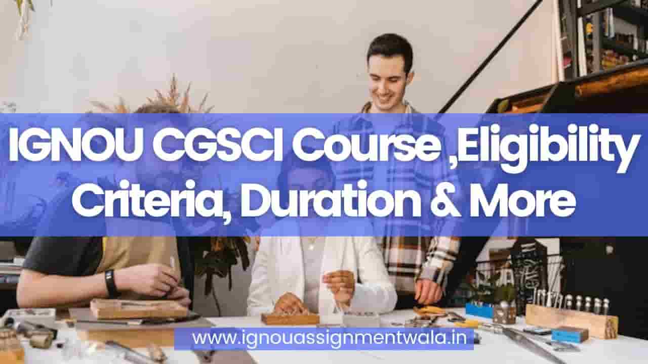 You are currently viewing IGNOU CGSCI Course ,Eligibility Criteria, Duration & More