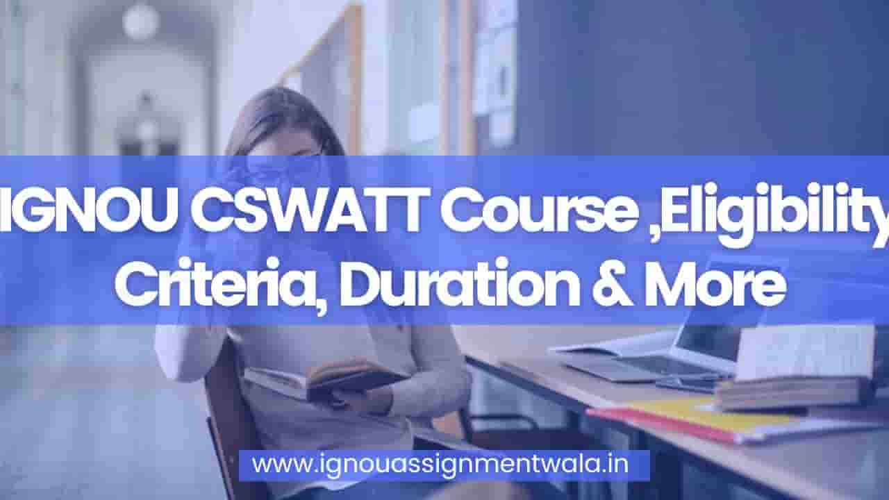 You are currently viewing IGNOU CSWATT Course ,Eligibility Criteria, Duration & More