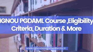 Read more about the article IGNOU PGDAML Course ,Eligibility Criteria, Duration & More