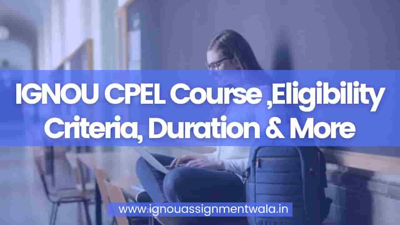You are currently viewing IGNOU CPEL Course ,Eligibility Criteria, Duration & More