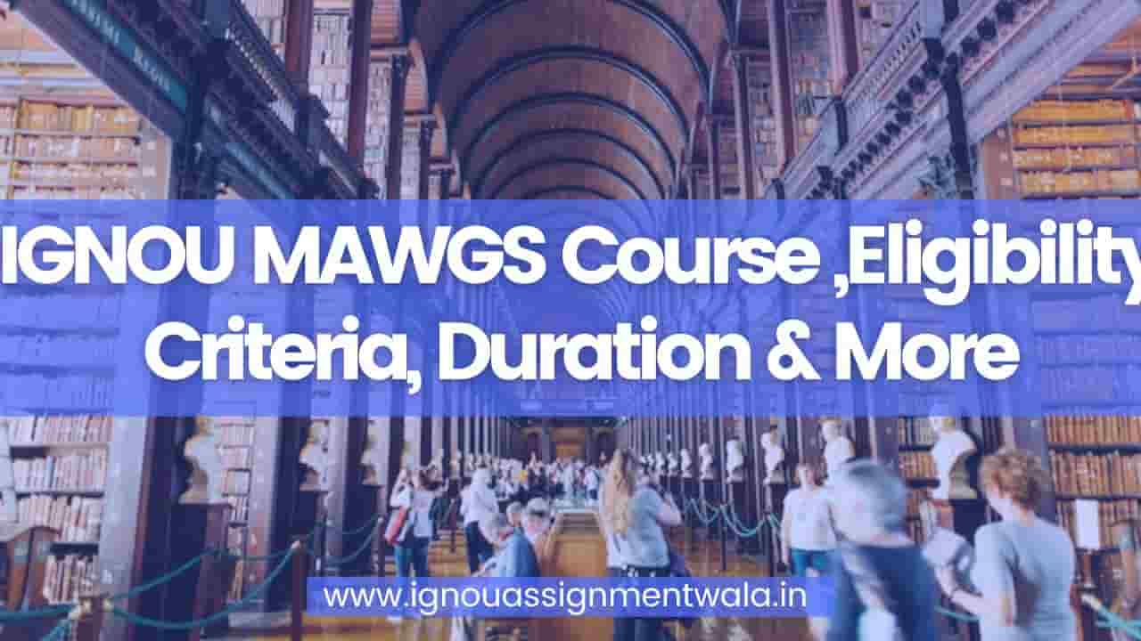 You are currently viewing IGNOU MAWGS Course ,Eligibility Criteria, Duration & More