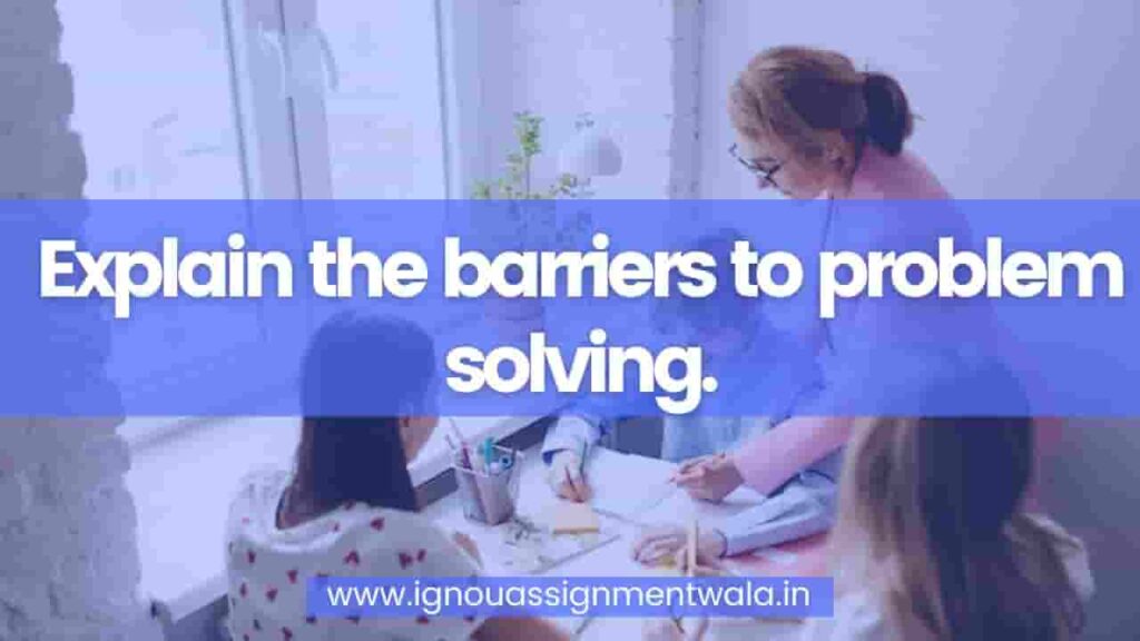 what are the barriers to problem solving in psychology ignou
